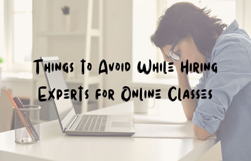 While Hiring Experts for Online Classes